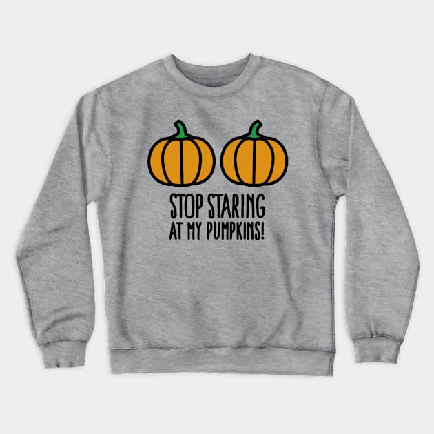 Stop staring at my pumpkins - Halloween boobs Crewneck Sweatshirt by LaundryFactory